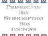 Presidents’ Day Subscription Box Coupon Code Round-Up!