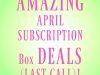 Amazing April Subscription Box Deals – Ending Today!