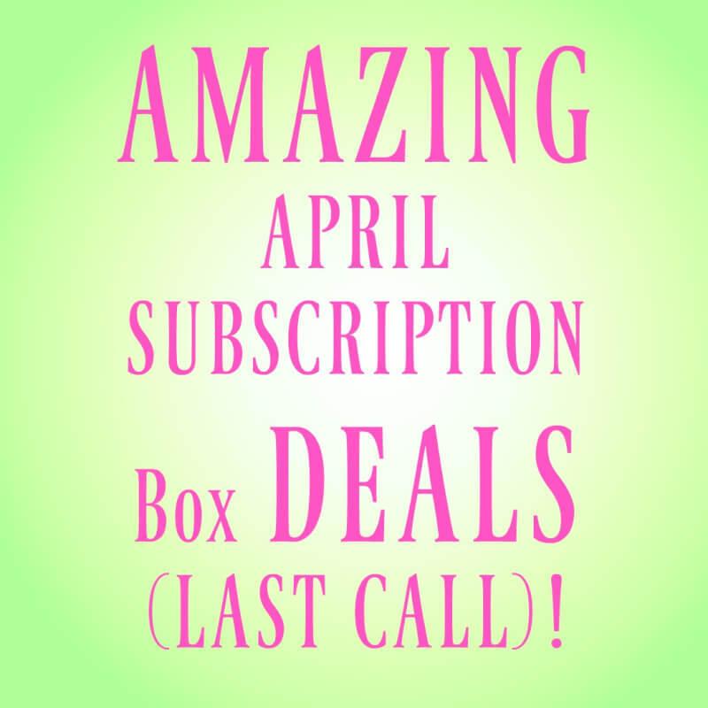 Read more about the article Amazing April Subscription Box Deals – Ending Today!