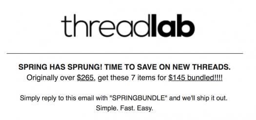 OR - You can request a specific selection and MSRP applies. Simply reply to this email with "SpringBundle" AND your shoe size and we'll ship it out. *Exchanges for size only. *Price is for all items. *FREE shipping. *Ships in ~1 week. Profile w/address & payment information must be in account at www.mythreadlab.com