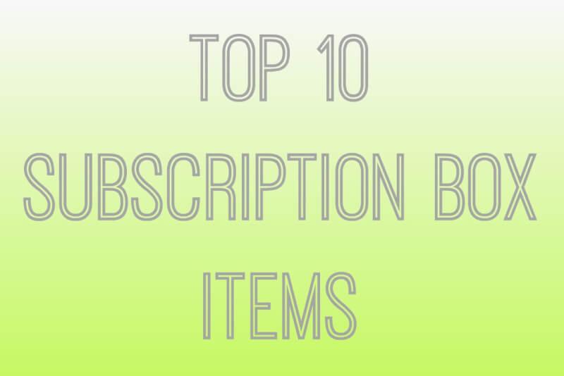 Read more about the article Top 10 Subscription Box Favorites!!!