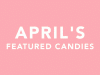 Candy Club April Candies Now Available + Coupon Codes!