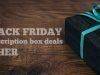 The Top 5 Black Friday Subscription Box Deals for HER!