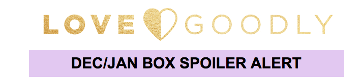 LOVE Goodly December 2017 / January 2018 Spoiler #1 +Coupon Code!