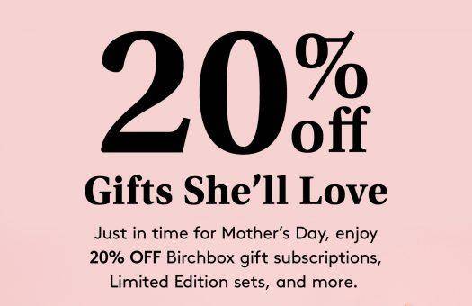 Birchbox 20% off The Mother's Day Shop!