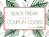 Black Friday Coupon Code Round-Up!