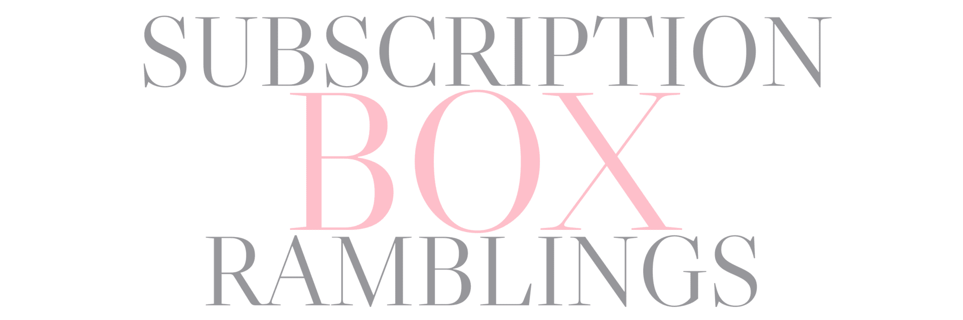 Subscription Box Ramblings